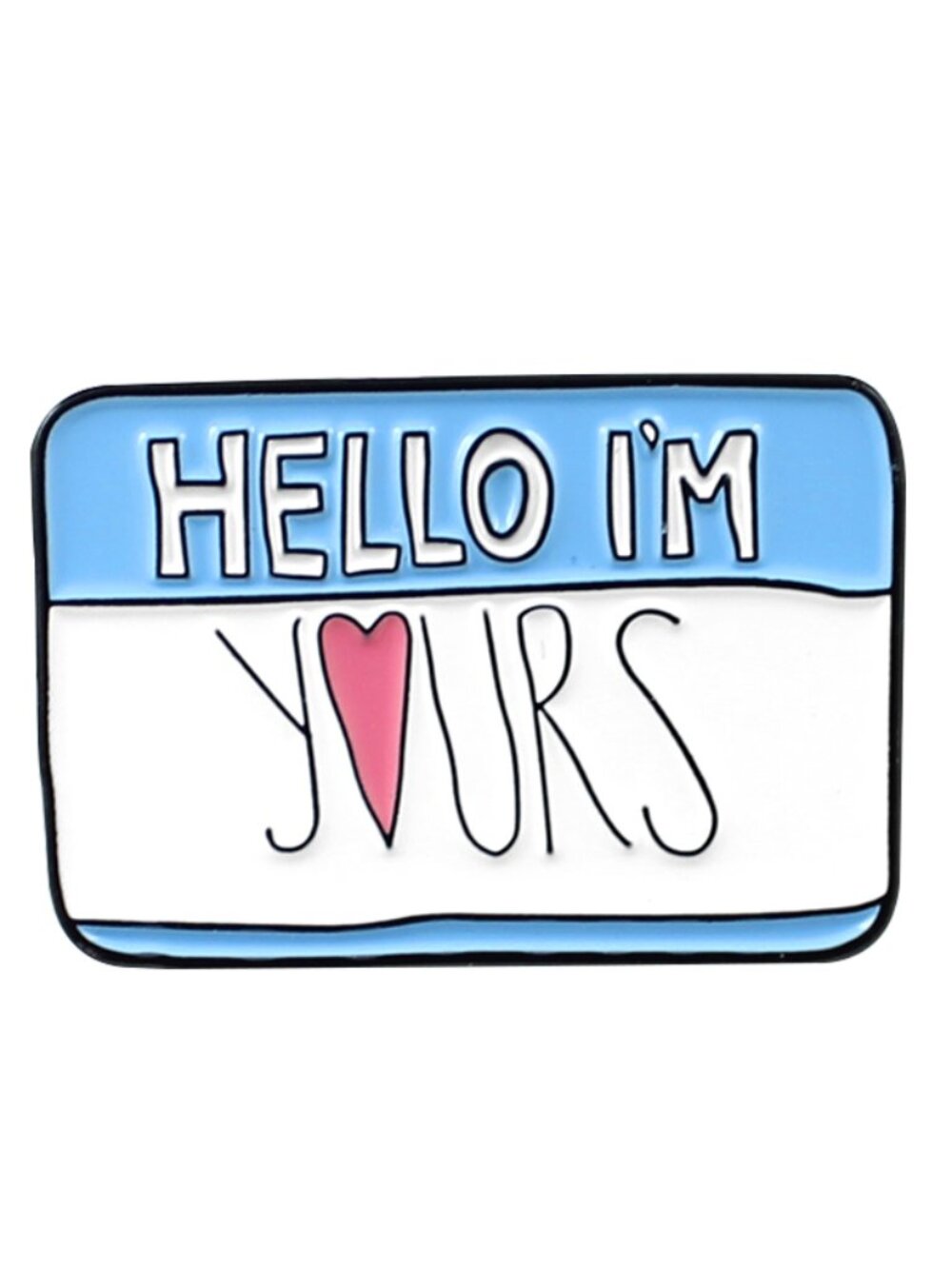 "HELLO I'M YOURS" OIL DRIPPED ENAMEL PIN  NWT